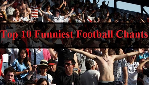 Top 10 Funniest Chants Sung At Football/ Soccer Games - REALITYPOD